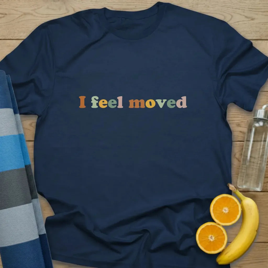I Feel Moved T-Shirt