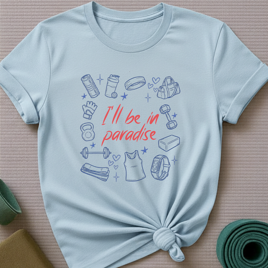 I'll be in Paradise T-Shirt