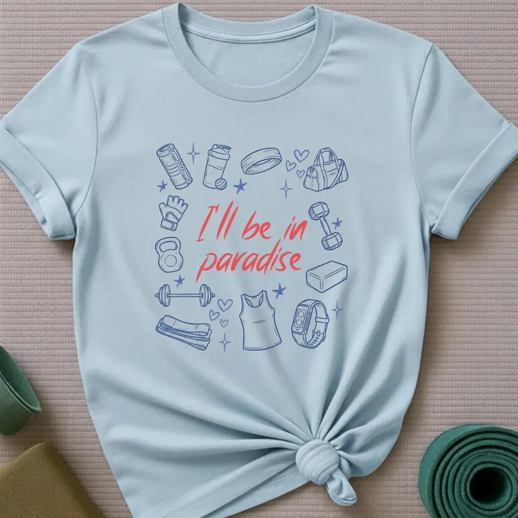 I'll be in Paradise T-Shirt