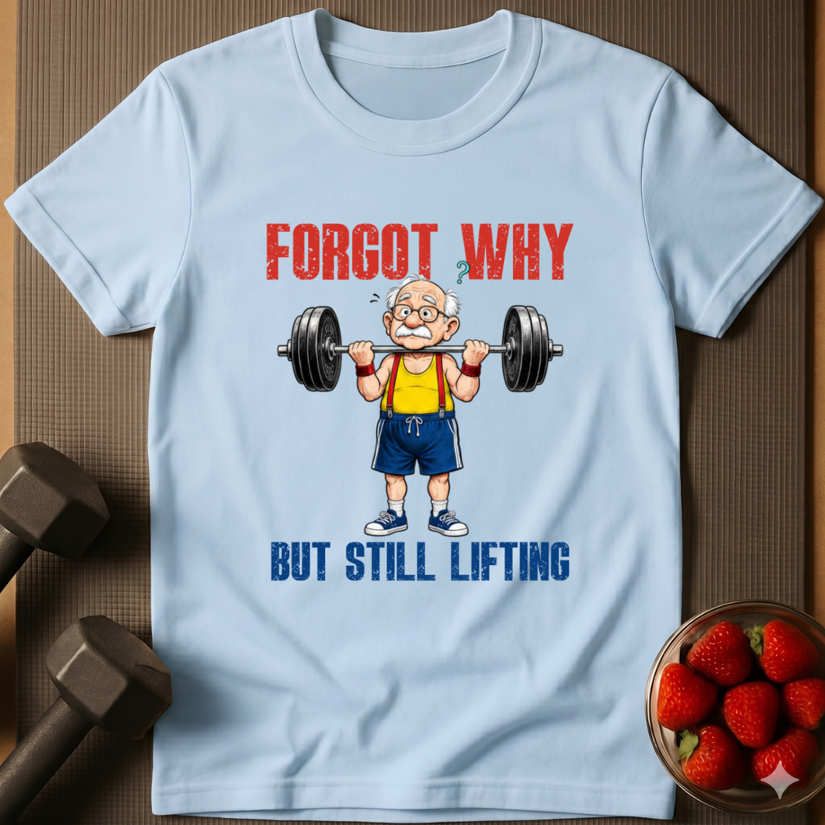 Forgot Why. But Still Lifting. – Humor Gym T-Shirt