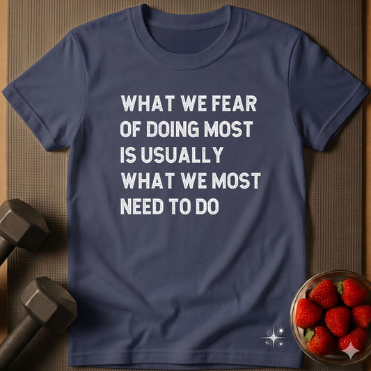 What We Fear of Doing Most T-Shirt