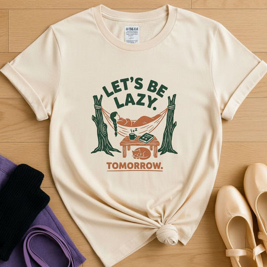 Let's Be Lazy - Tomorrow T-Shirt