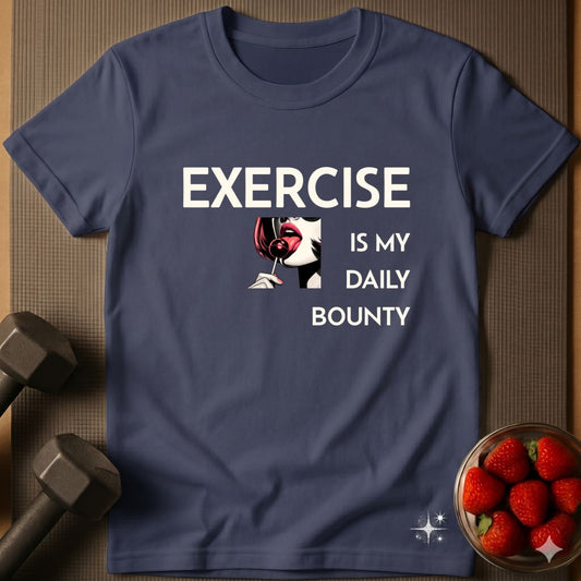 Exercise is My Daily Bounty T-Shirt