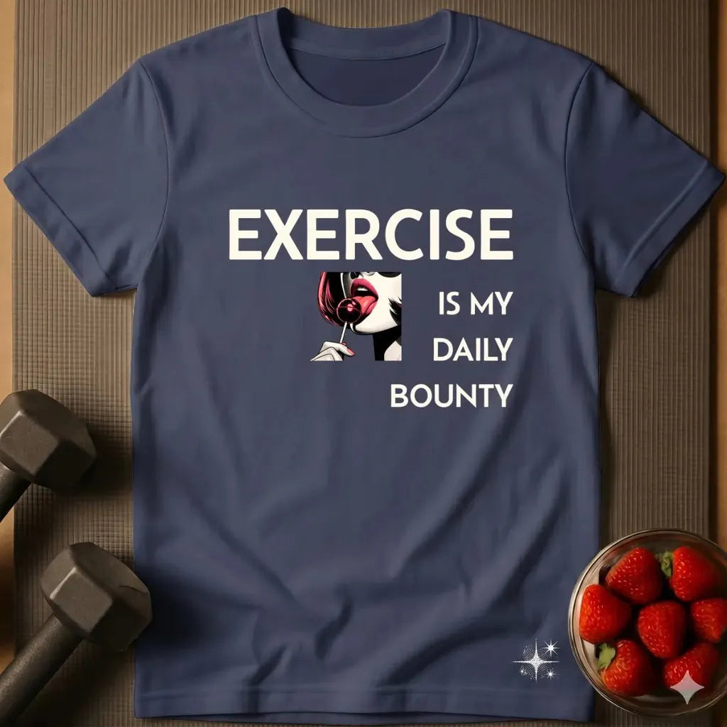 Exercise is My Daily Bounty T-Shirt