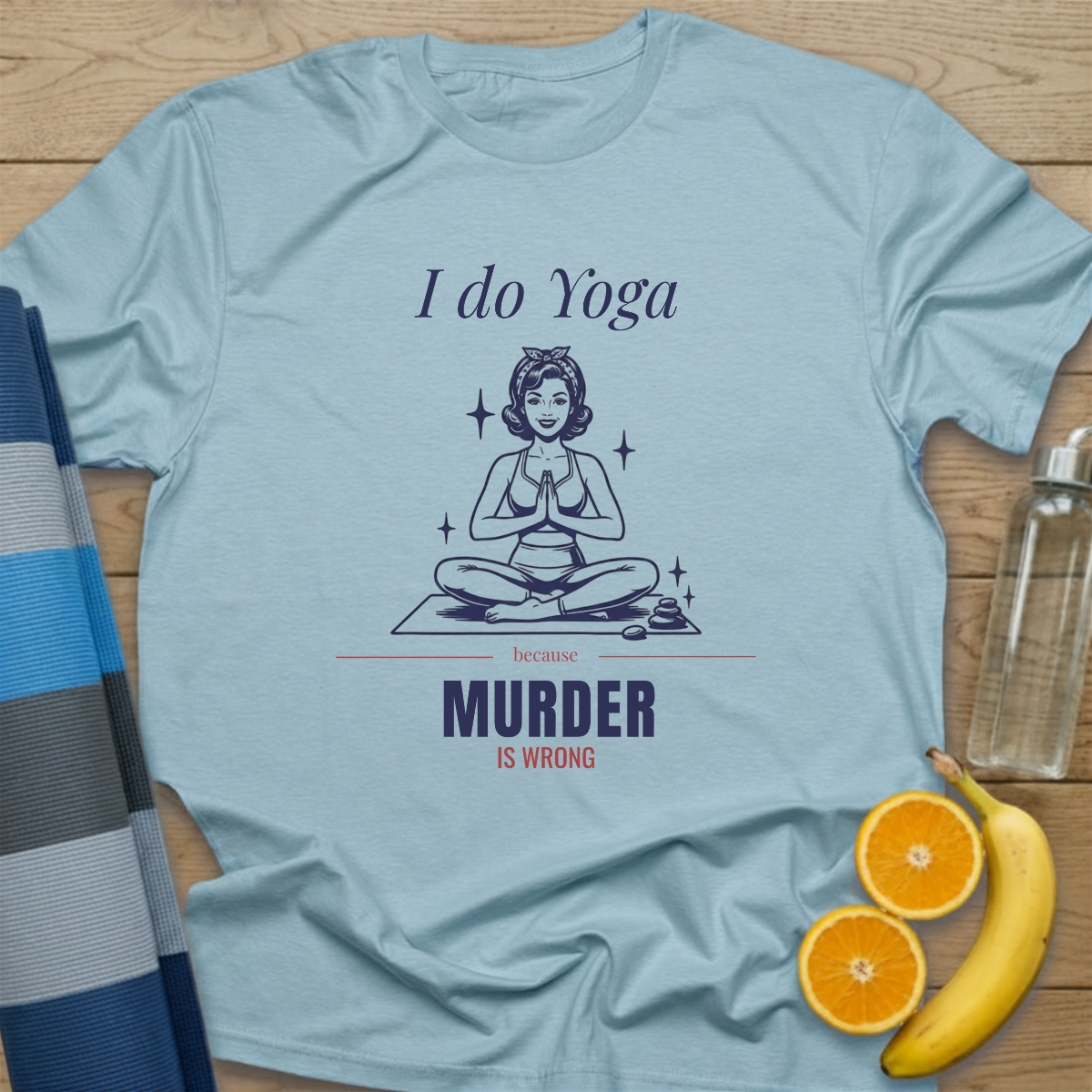 I Do Yoga Because Murder is Wrong T-Shirt