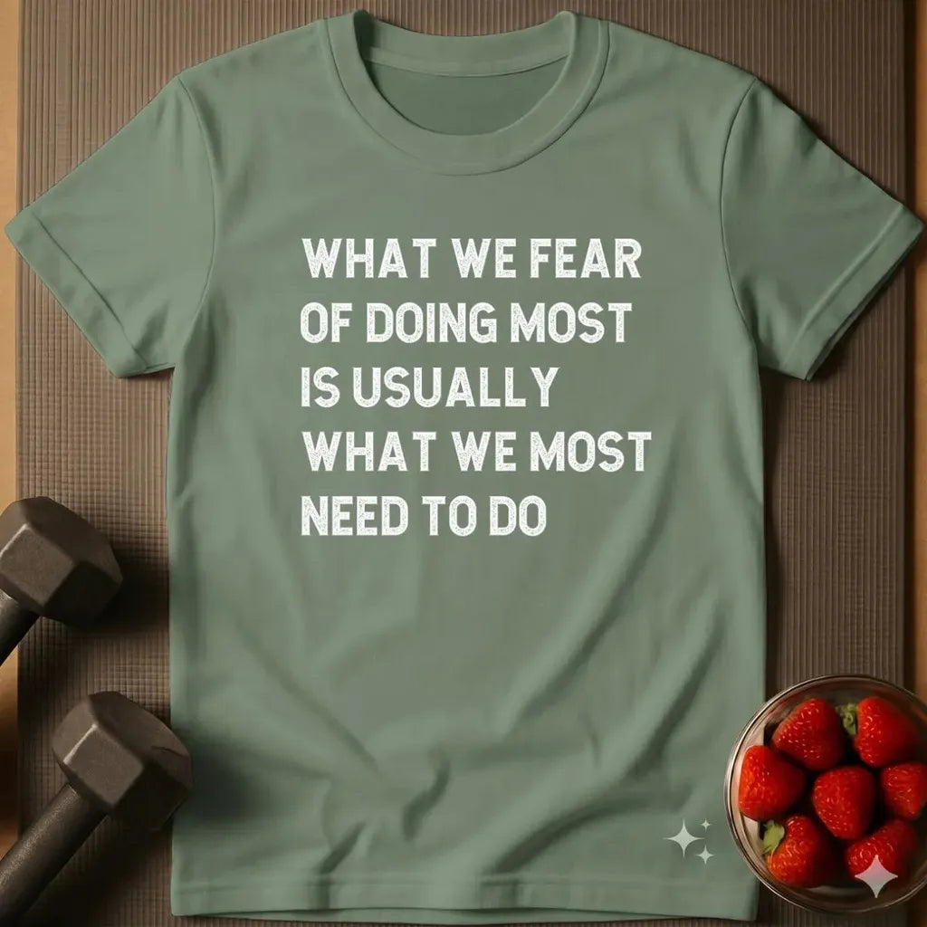 What We Fear of Doing Most T-Shirt