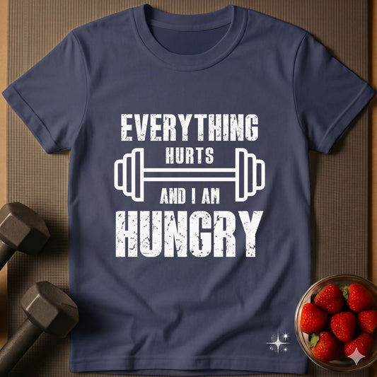 Everything Hurts and I am Hungry T-Shirt