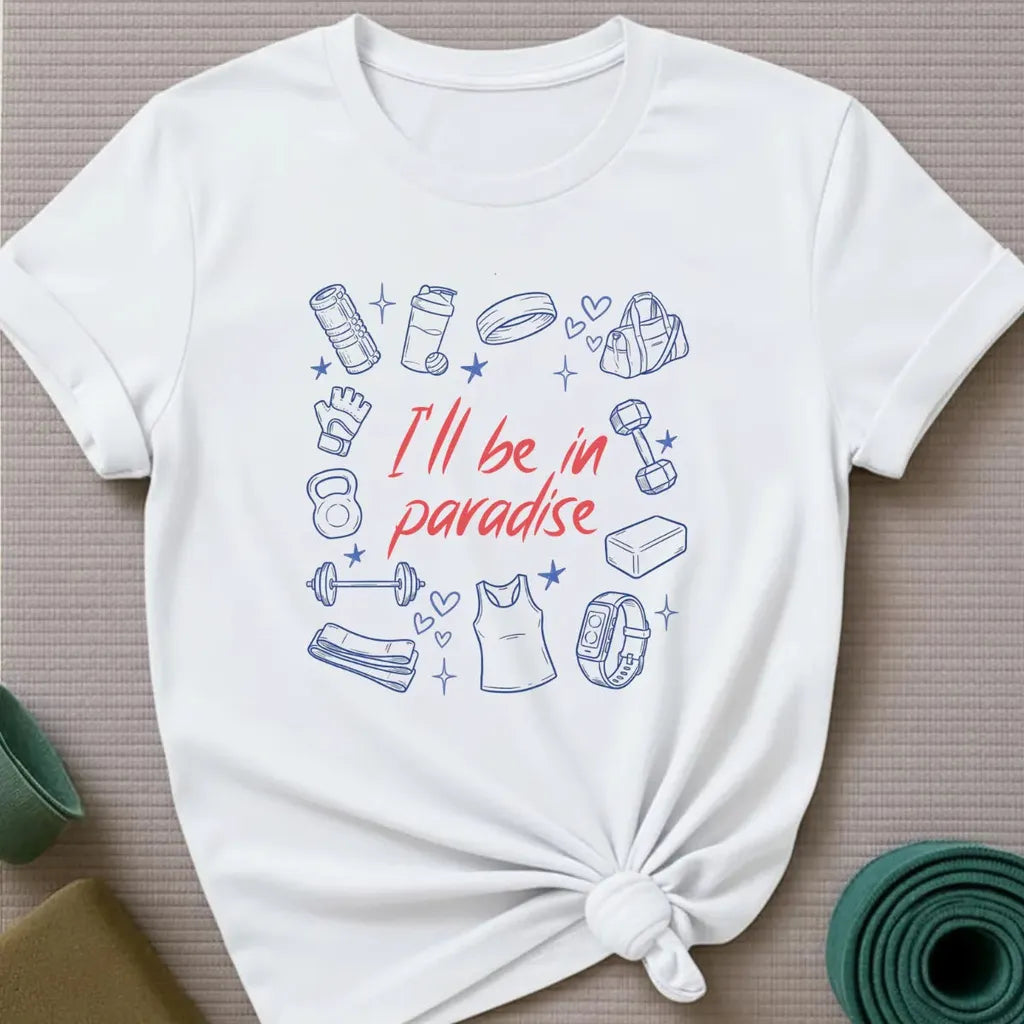 I'll be in Paradise T-Shirt
