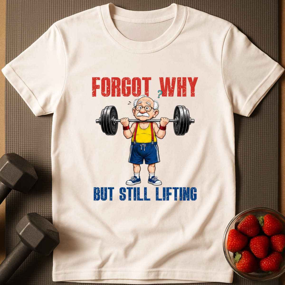 Forgot Why. But Still Lifting. – Humor Gym T-Shirt