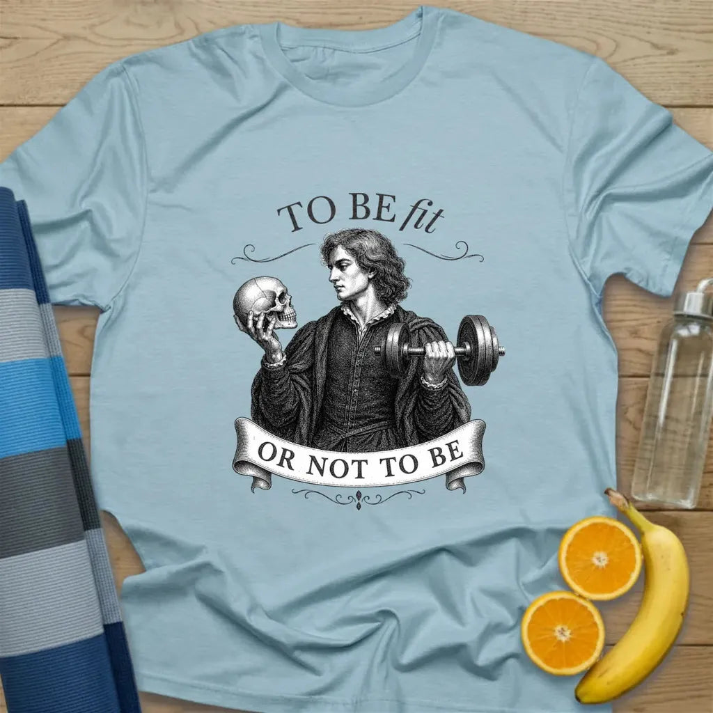 To Be Fit Or Not To Be T-Shirt