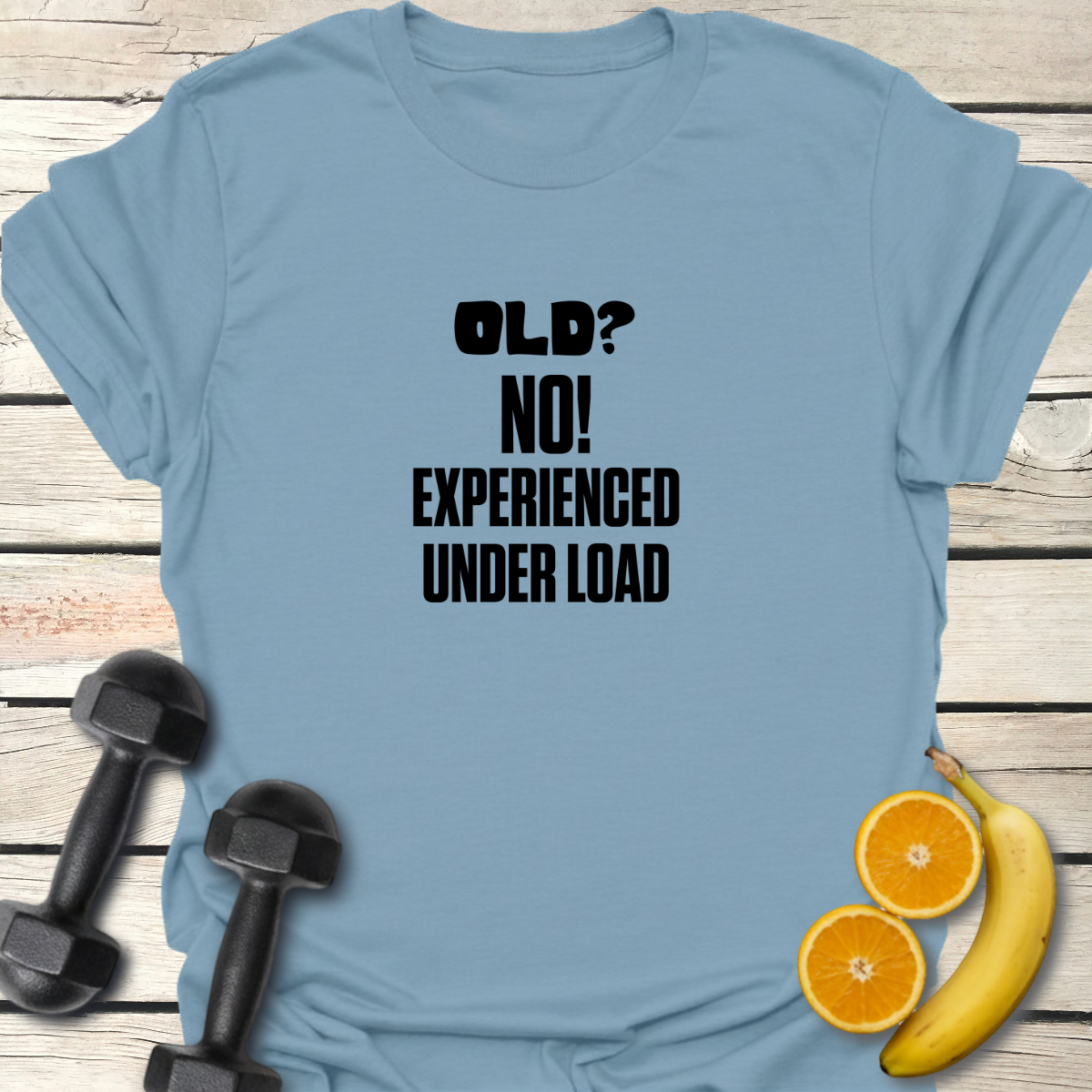 Old? No Experienced Under Load - T-Shirt