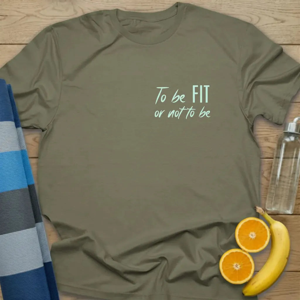To Be Fit Or Not To Be T-Shirt