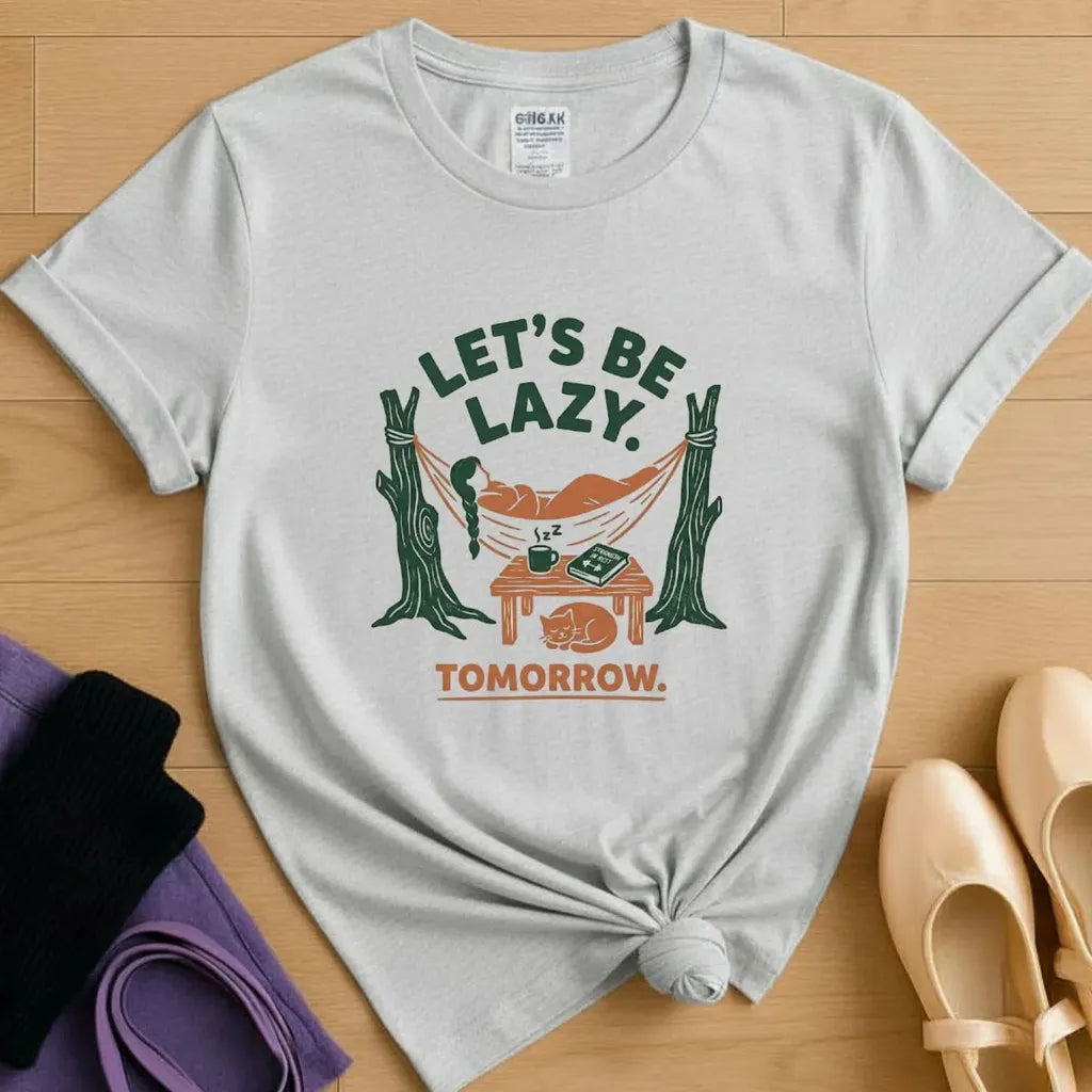 Let's Be Lazy - Tomorrow T-Shirt