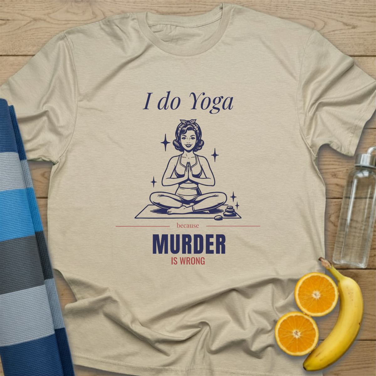 I Do Yoga Because Murder is Wrong T-Shirt