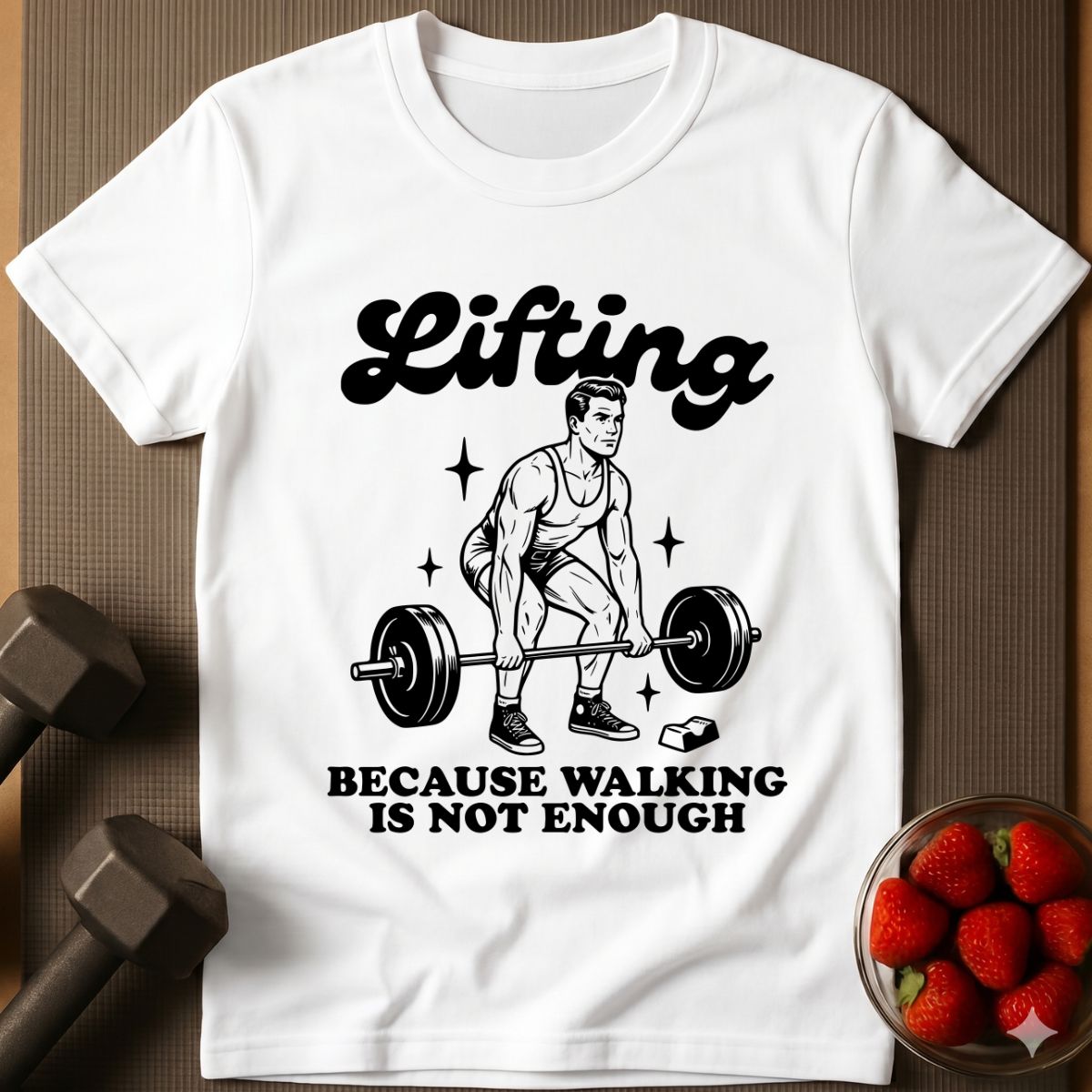 Lifting Because Walking is not Enough T-Shirt