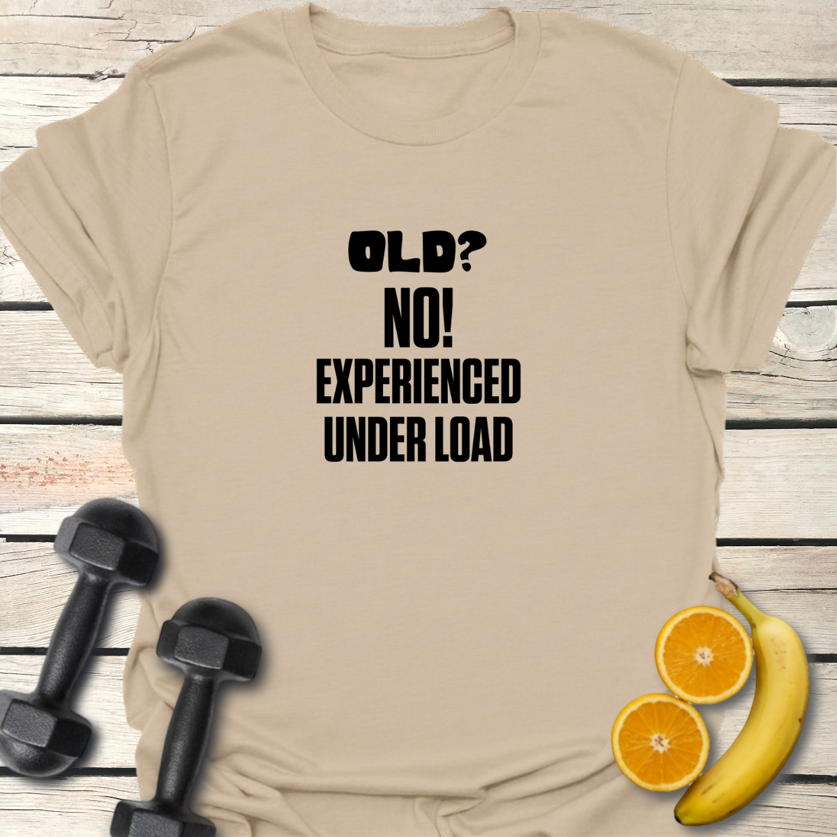 Old? No Experienced Under Load - T-Shirt