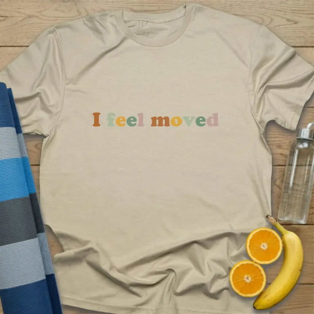 I Feel Moved T-Shirt