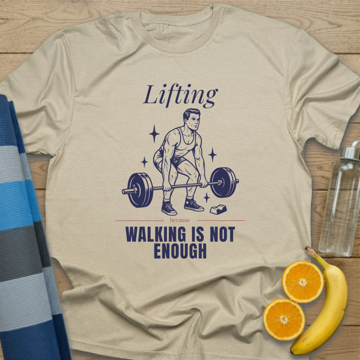 Lifting Because Walking is not Enough T-Shirt
