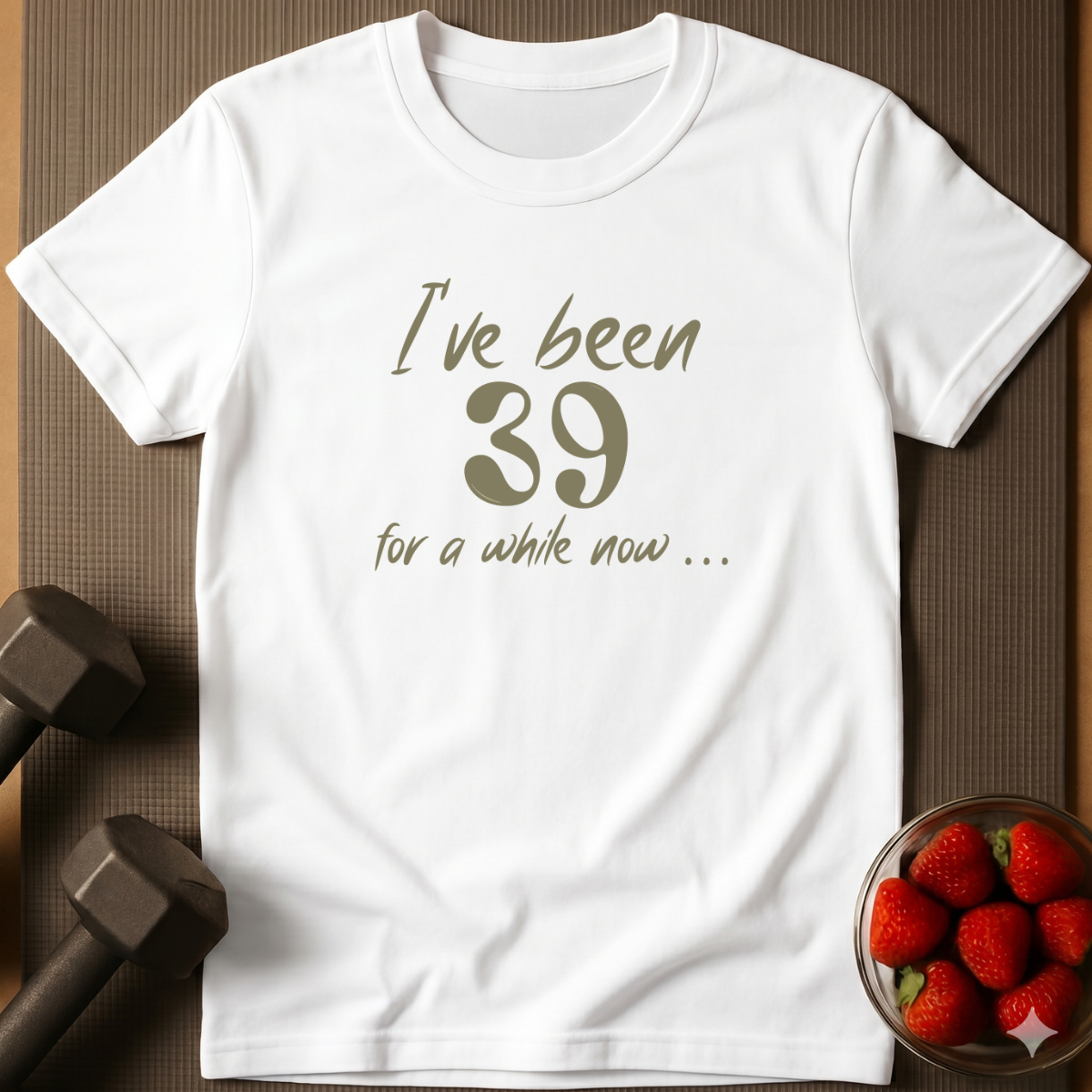 I've Been 39 For A While Now. – Humor T-Shirt