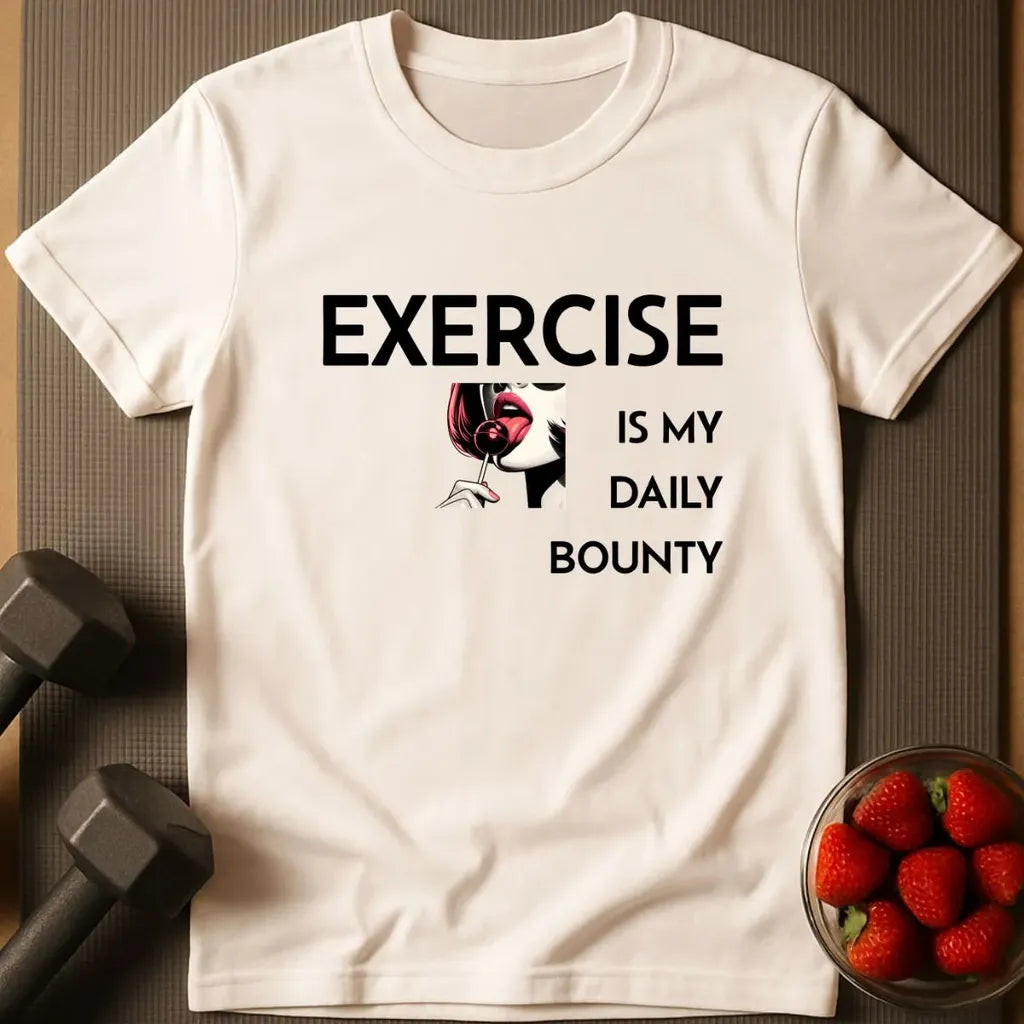 Exercise is My Daily Bounty T-Shirt