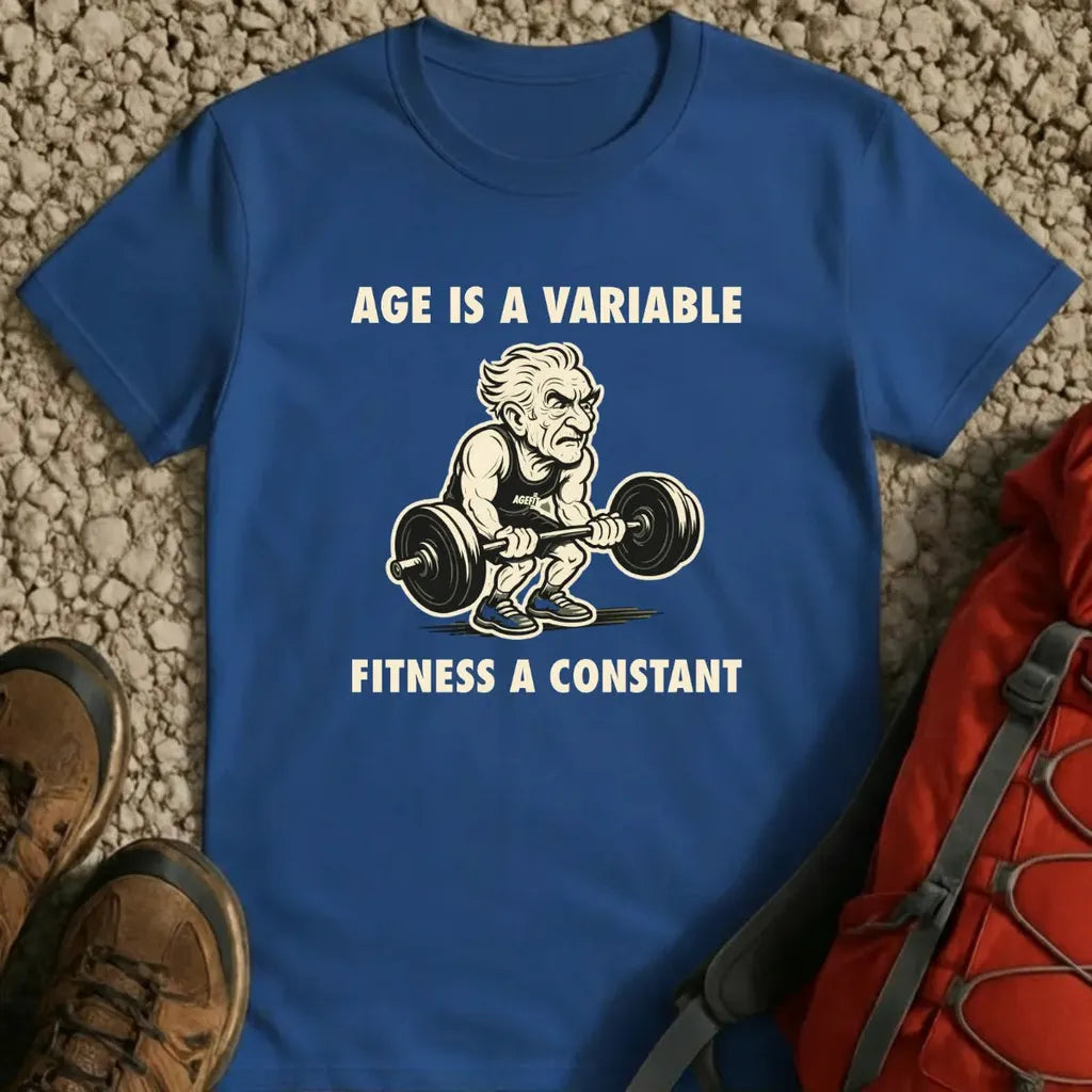 Age Is a Variable Fitness a Constant T-Shirt