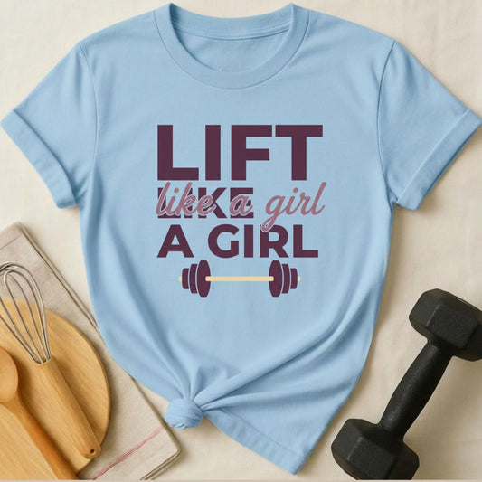 Lift Like a Girl T-Shirt