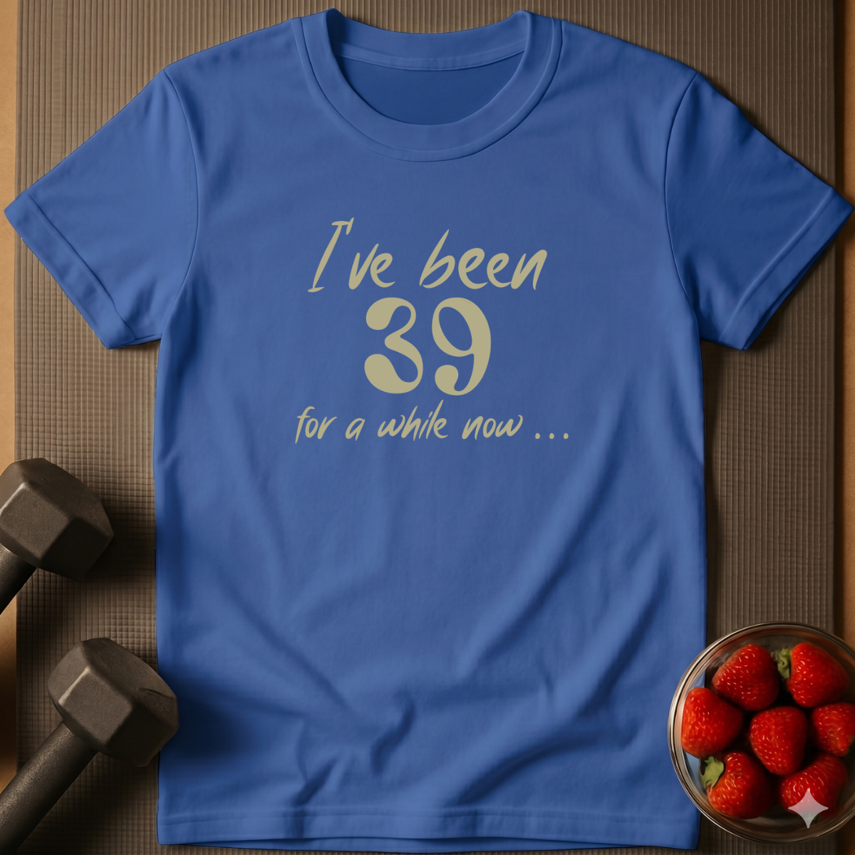 I've Been 39 For A While Now. – Humor T-Shirt