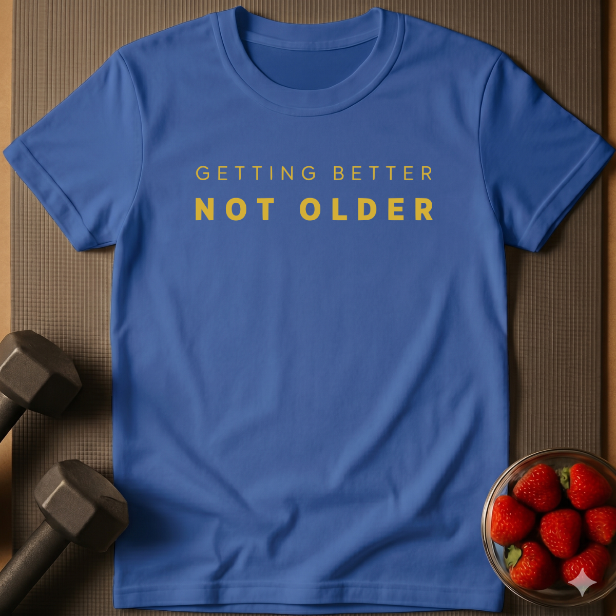 Getting Better Not Older T-Shirt
