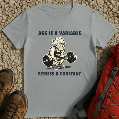 Age Is a Variable Fitness a Constant T-Shirt