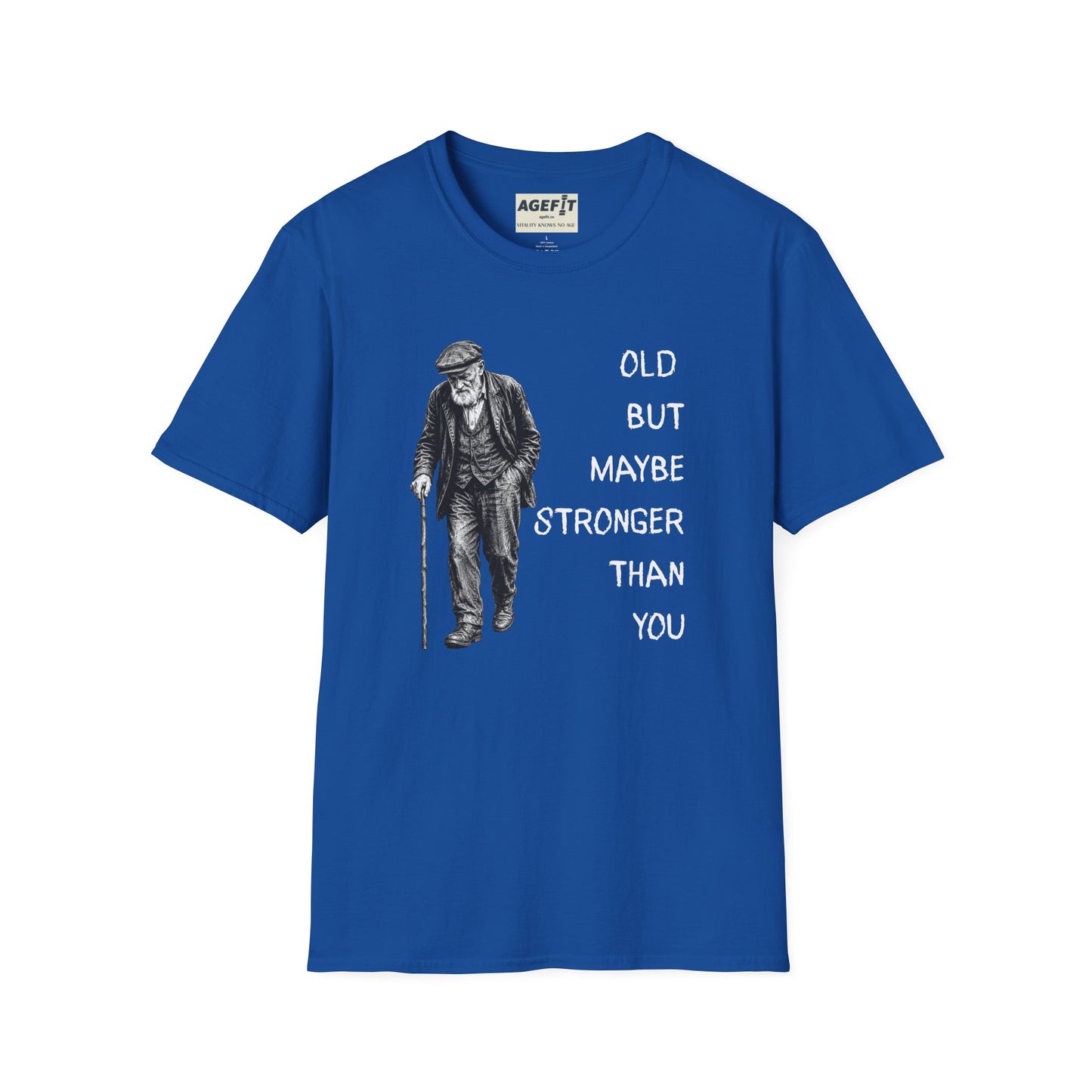 Old But Maybe Stronger Than You - T-Shirt