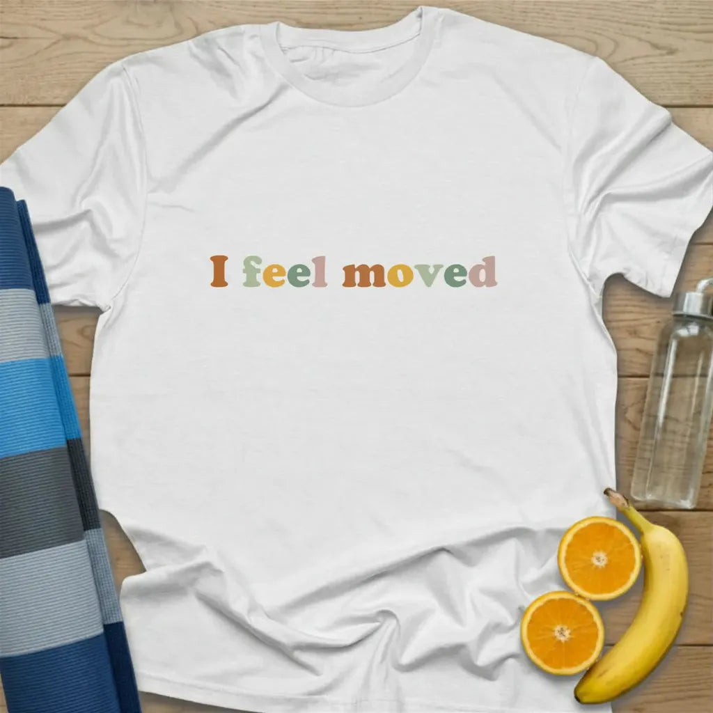 I Feel Moved T-Shirt