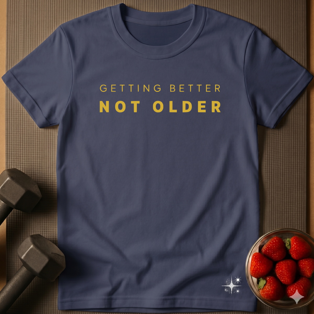 Getting Better Not Older T-Shirt