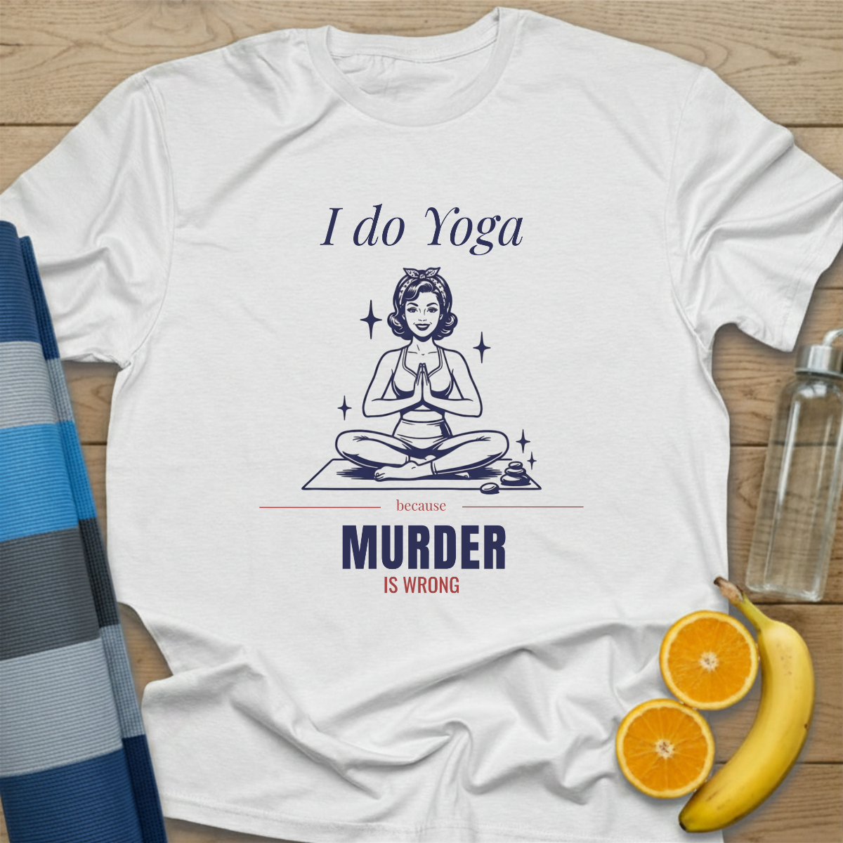 I Do Yoga Because Murder is Wrong T-Shirt