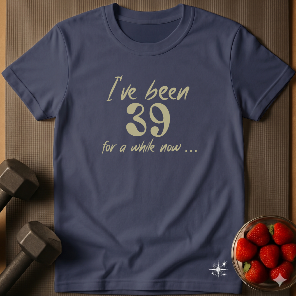 I've Been 39 For A While Now. – Humor T-Shirt