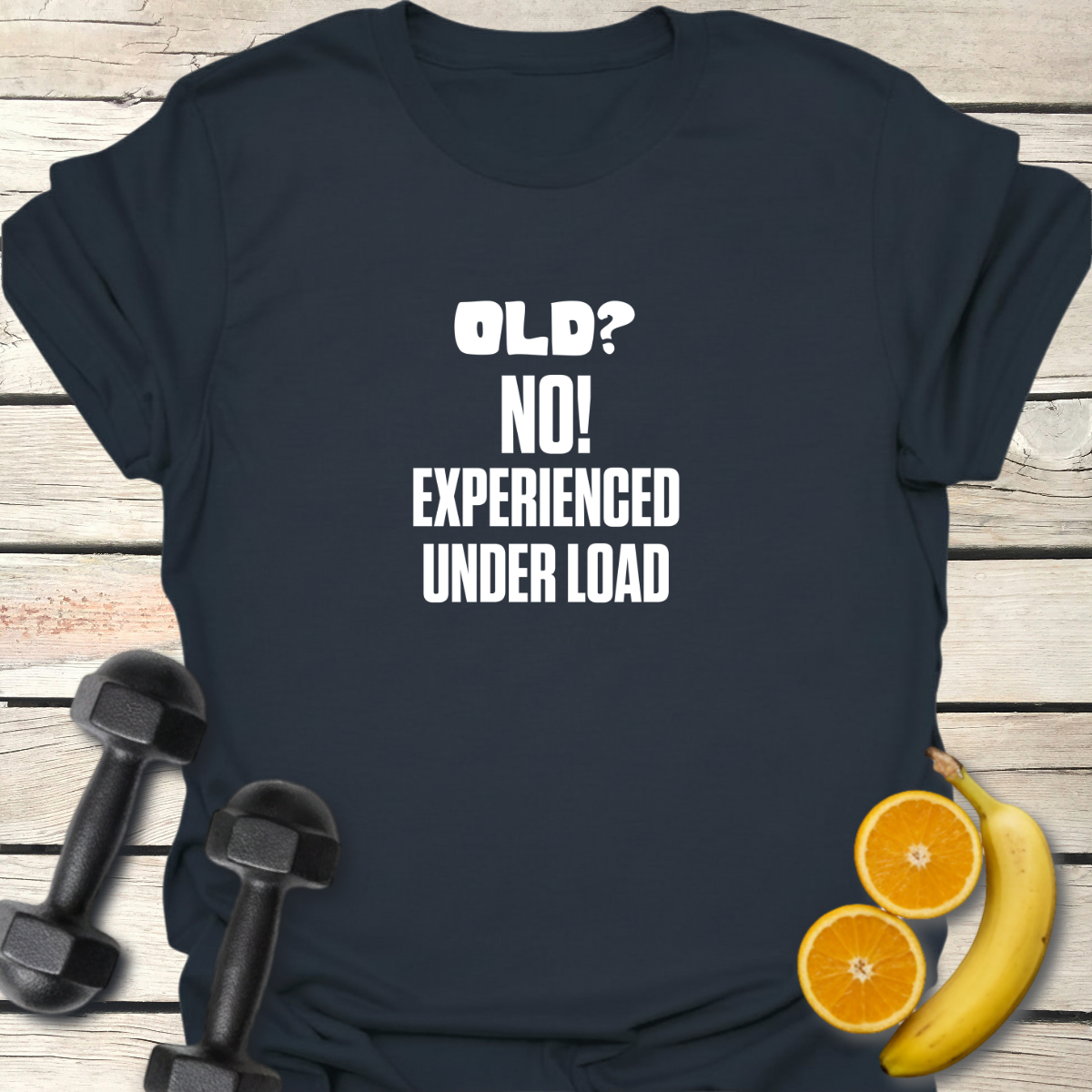 Old? No Experienced Under Load - T-Shirt