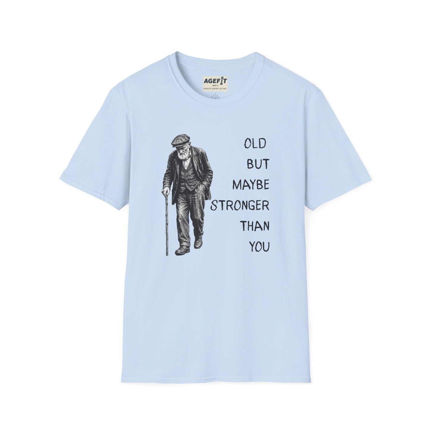 Old But Maybe Stronger Than You - T-Shirt