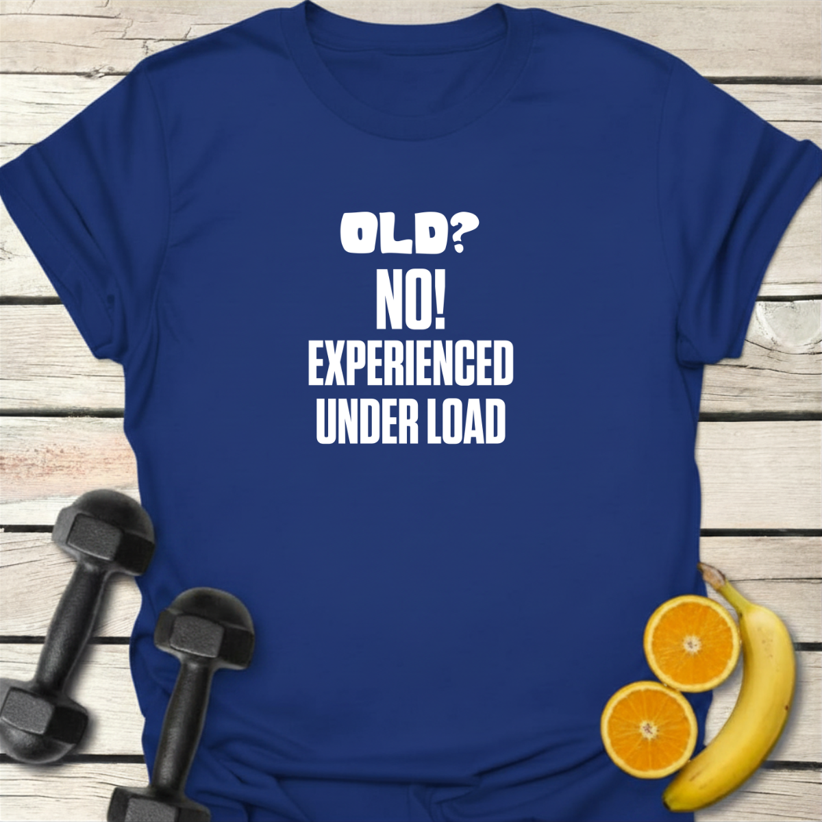 Old? No Experienced Under Load - T-Shirt