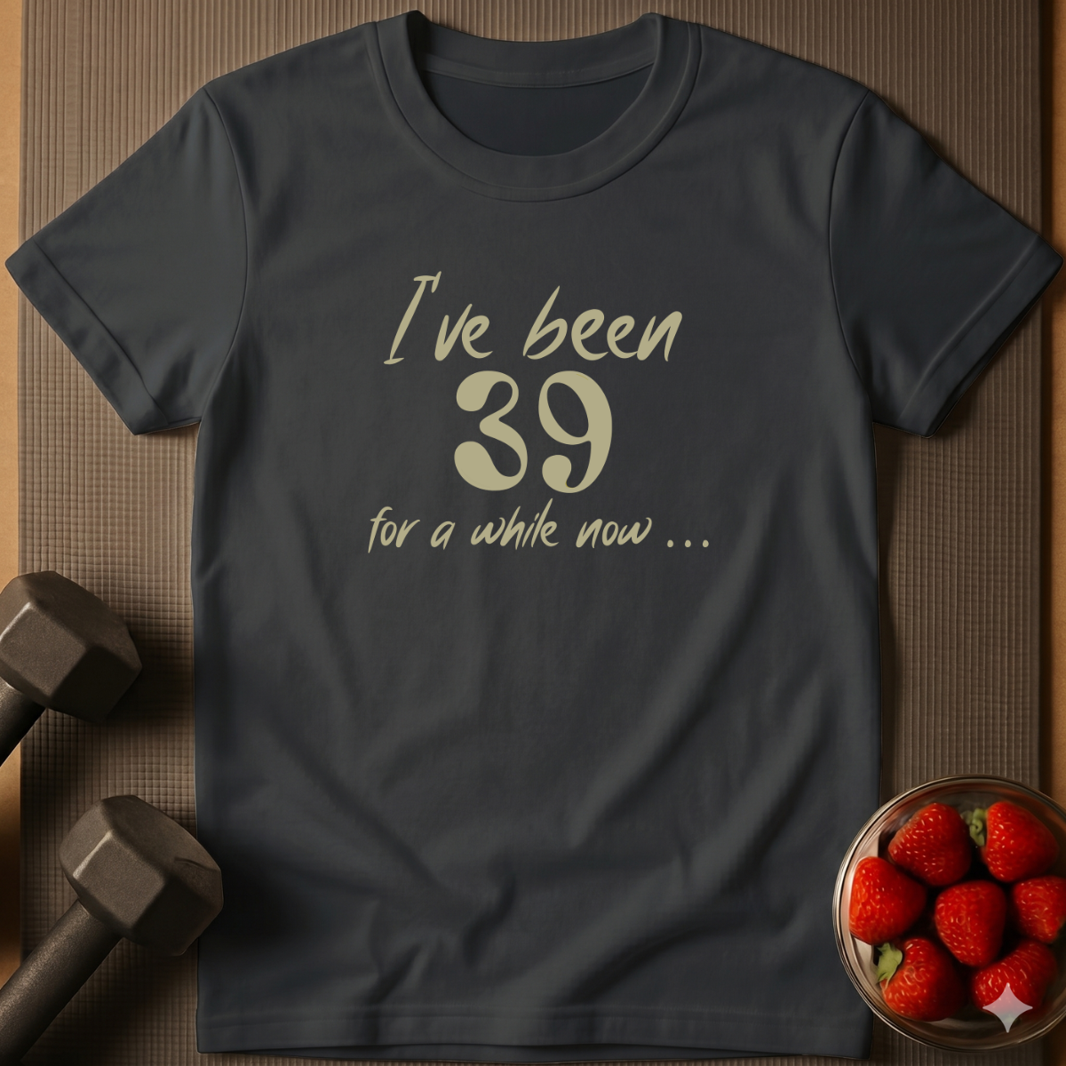 I've Been 39 For A While Now. – Humor T-Shirt