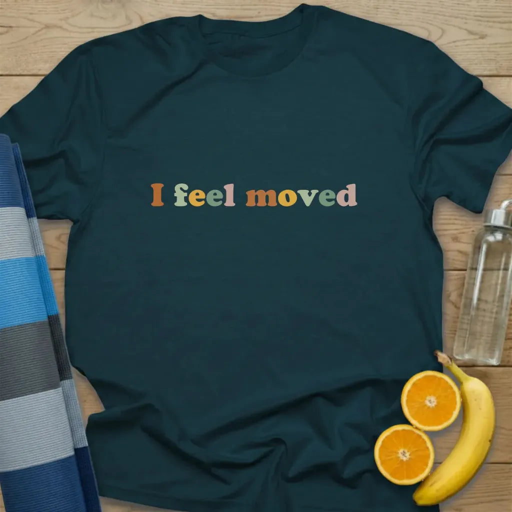 I Feel Moved T-Shirt