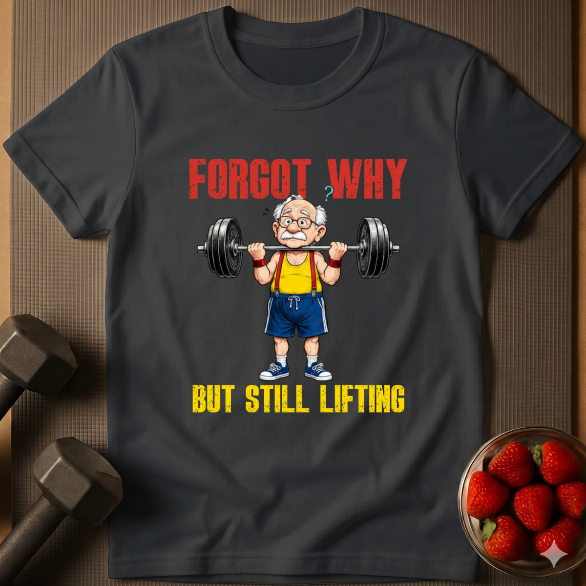 Forgot Why. But Still Lifting. – Humor Gym T-Shirt
