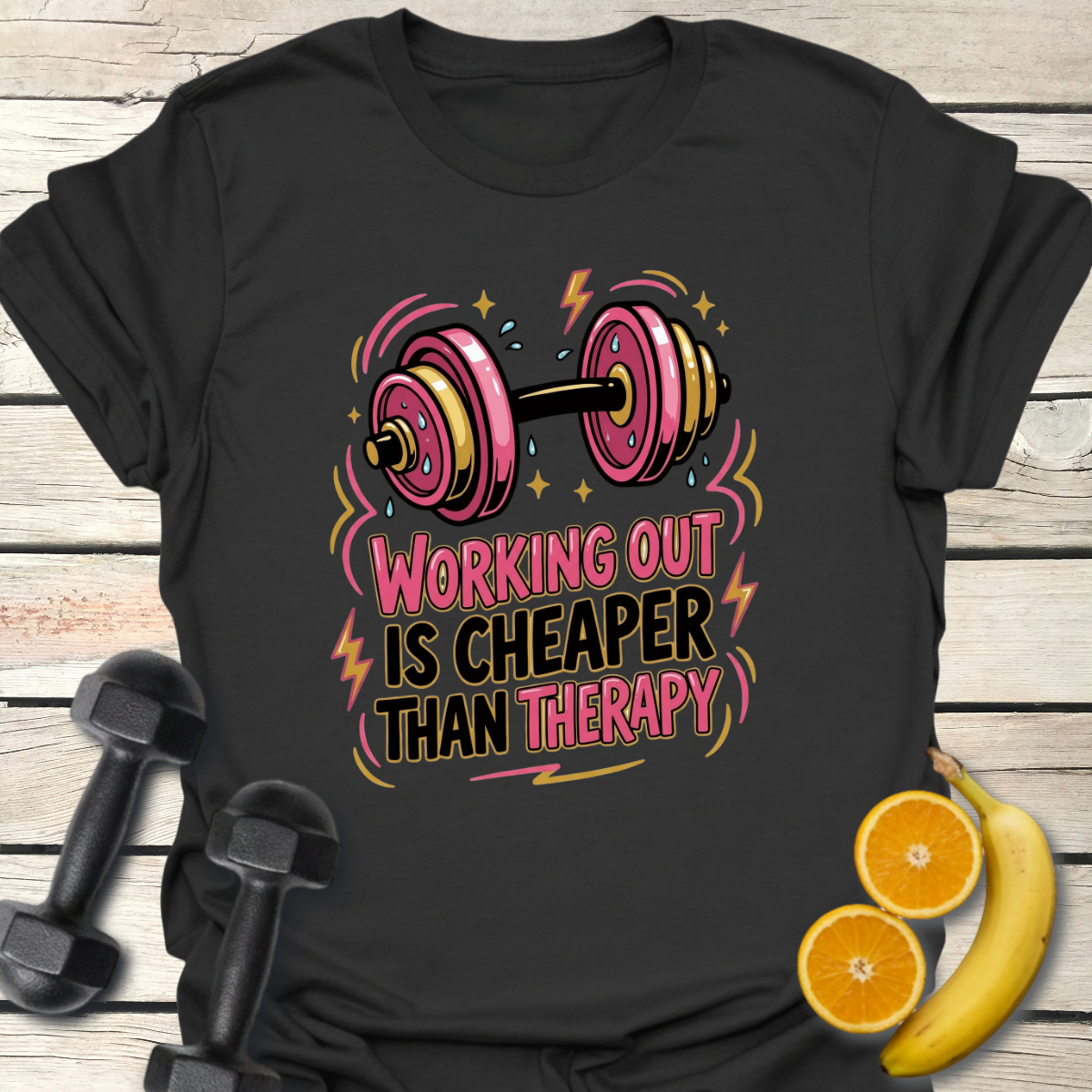 Working Out is Cheaper Than Therapy T-Shirt