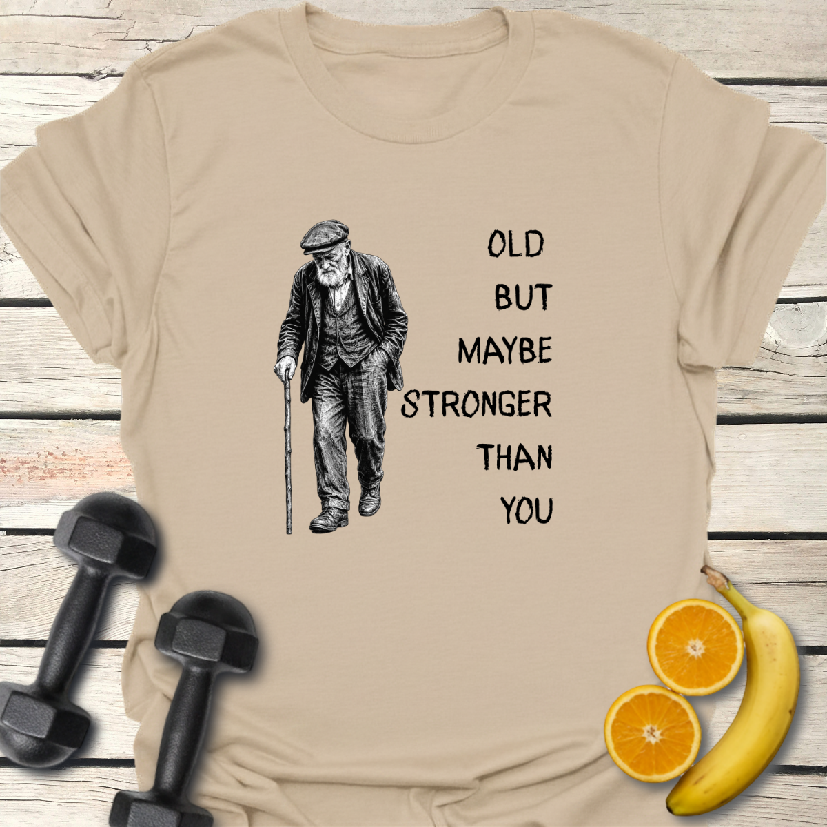 Old But Maybe Stronger Than You - T-Shirt