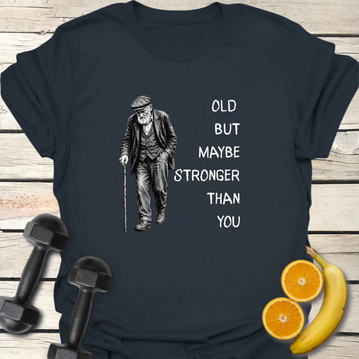 Old But Maybe Stronger Than You - T-Shirt