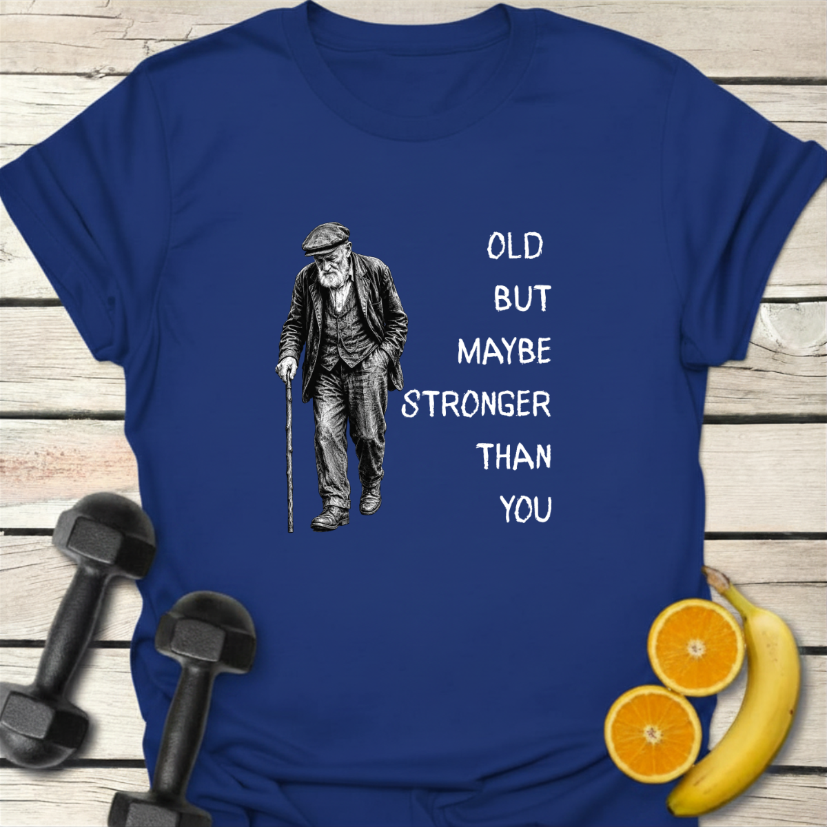 Old But Maybe Stronger Than You - T-Shirt
