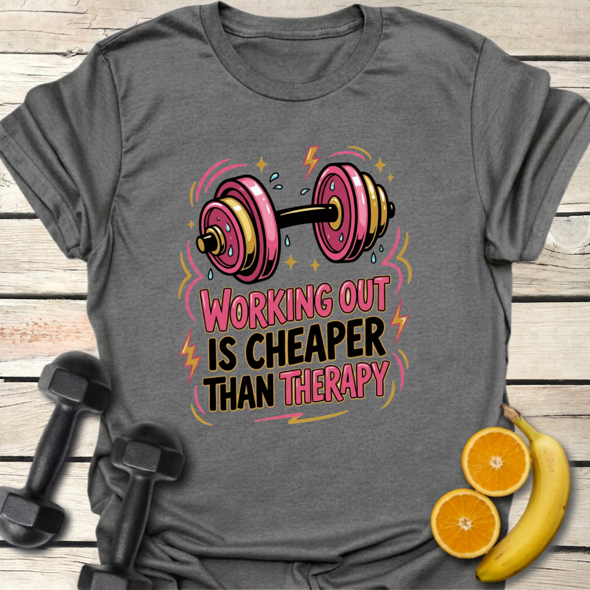 Working Out is Cheaper Than Therapy T-Shirt