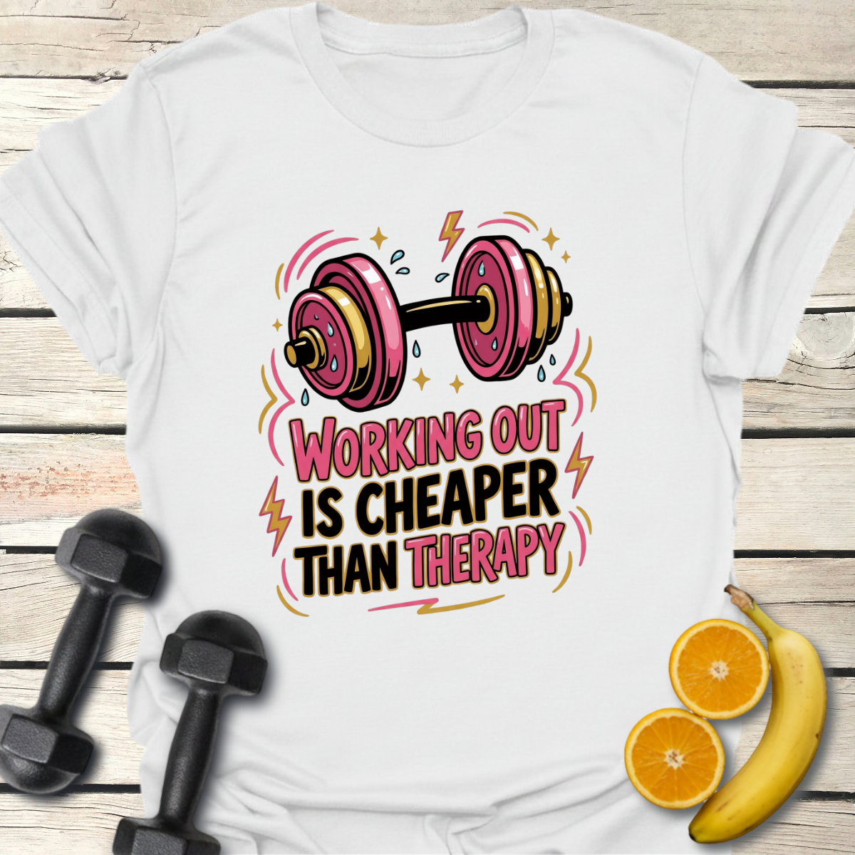 Working Out is Cheaper Than Therapy T-Shirt