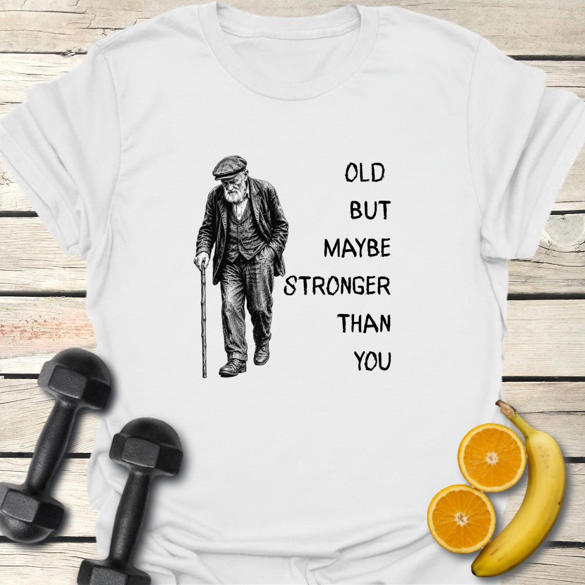 Old But Maybe Stronger Than You - T-Shirt