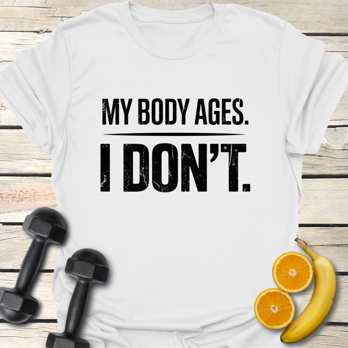 My Body Ages I Don't T-Shirt